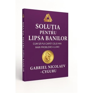 Soluția pentru lipsa banilor - Gabriel Nicolaev